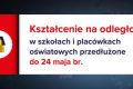 Do 24 maja br. przedłużona została przerwa w nauczaniu stacjonarnym w jednostkach systemu oświaty.